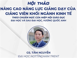 Thư mời Tham dự Hội nghị khoa học “Nâng cao năng lực giảng dạy của Giảng viên khối ngành Kinh tế theo chuẩn mực của Hiệp hội Giáo dục Đại học và sau Đại học, Vương quốc Anh