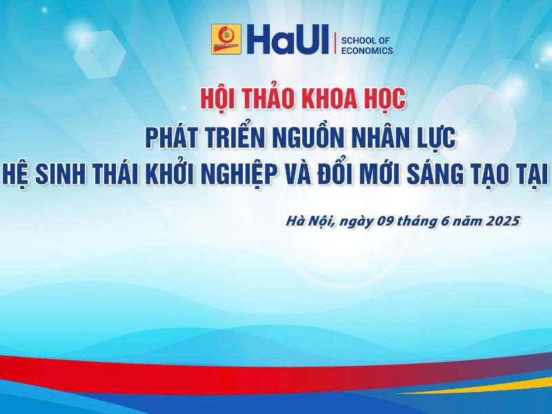 Tổ chức Hội nghị khoa học Trường Kinh tế lần 2, chủ đề “Phát triển nguồn nhân lực cho hệ sinh thái khởi nghiệp và đổi mới sáng tạo tại Việt Nam”