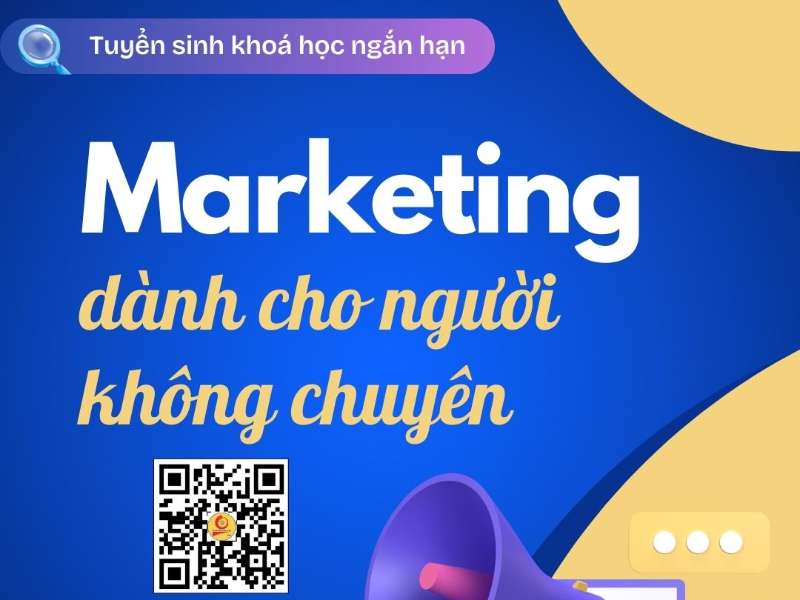 THÔNG BÁO TUYỂN SINH: LỚP BỒI DƯỠNG MARKETING DÀNH CHO NGƯỜI KHÔNG CHUYÊN