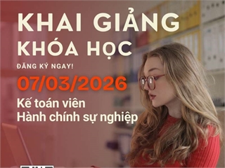Thông báo khai giảng khóa học Kế toán viên hành chính sự nghiệp (Khai giảng dự kiến: 07/03/2026)