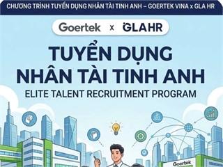 CHƯƠNG TRÌNH TUYỂN DỤNG NHÂN TÀI TINH ANH – GOERTEK VINA x GLA HR GLA HR