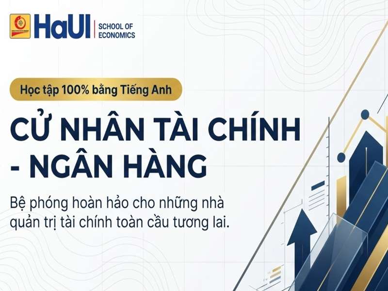 CỬ NHÂN TÀI CHÍNH NGÂN HÀNG (ĐÀO TẠO BẰNG TIẾNG ANH)